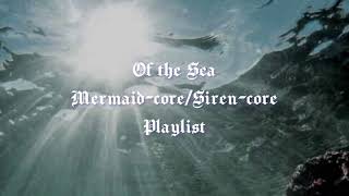Of the Sea |mermaid-core/siren-core| + ocean ambience music playlist