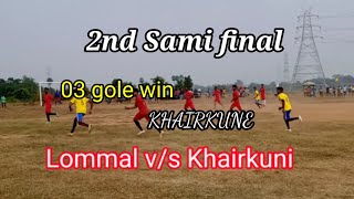 Sami final khairkuni win 03 gole.      lommal v/s khairkuni