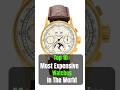 Top 10 most expensive watches in the world. #expensive #watch #worldwide #rolex #youtube #shorts ￼