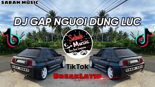 SABAH MUSIC - DJ GAP NGUOI DUNG LUC(BreakLatin)