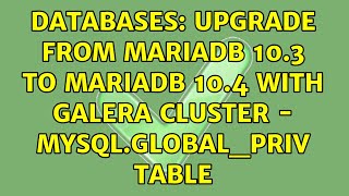 Databases: Upgrade from MariaDB 10.3 to MariaDB 10.4 with Galera Cluster - mysql.global_priv table