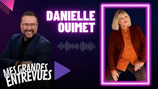 Mes grandes entrevues - Danielle Ouimet