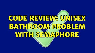 Code Review: Unisex Bathroom problem with semaphore