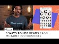 5 Ways to Use Beads From Mutable Instruments