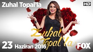 Zuhal Topal'la 23 Haziran 2016