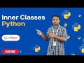 How to write and use inner classes in Python | Python Tutorials - 2022 | Codegnan