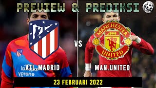 Preview dan Prediksi Atletico Madrid vs Manchester United  16 Besar Liga Champions  23 Februari 2022