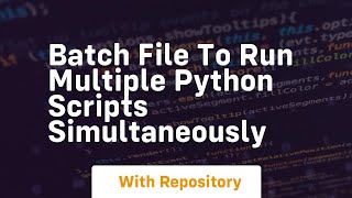 batch file to run multiple python scripts simultaneously