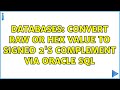 Databases: Convert raw or hex value to signed 2's complement via Oracle SQL