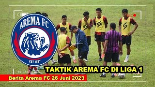 Arema tak punya waktu banyak, intip TAKTIK AREMA FC DI LIGA 1 ! Berita Arema FC 26 Juni 2023 !Liga 1
