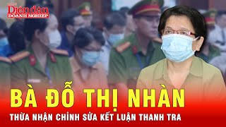 Bà Đỗ Thị Nhàn thừa nhận chỉnh sửa Kết luận thanh tra, làm theo sự chỉ đạo của Nguyễn Văn Hưng