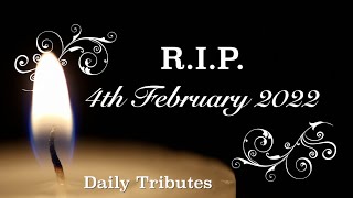 R.I.P - DAILY TRIBUTES - FEBRUARY 4th 2022