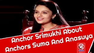 Anchor Srimukhi About Anchors Suma And Anasuya || Madila Maata || V6 News