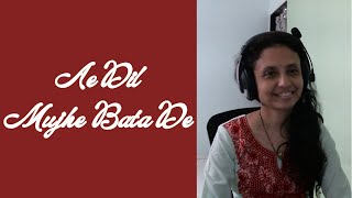 Ae Dil Mujhe Bata De | Rashmi Thakurdesai-Barse