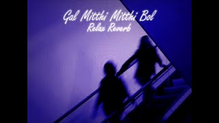 Gal Mitthi Mitthi Bol (slowed+reverb) | Relax Reverb