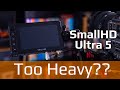 Is the SmallHD Ultra 5 too big and heavy?