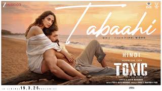 Tabaahi - Toxic (Hindi) | Rocking Star Yash & Kiara Advani | Vishal Mishra | Raj Shekhar