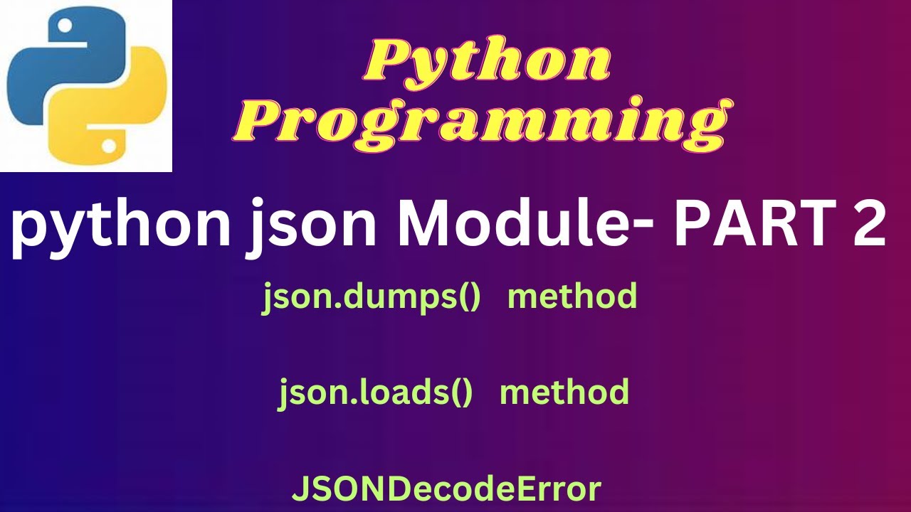 7 Json Dumps Json Loads Jsondecodeerror Python Json Module Part