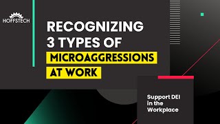 Recognizing 3 Types of Microaggressions at Work | Unconscious Bias in the Workplace