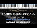 Sampai Menutup Mata - Mahalini ( FEMALE KEY - Karaoke Piano )