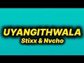 Stixx & Nvcho - Uyangithwala (lyrics) ft. Babalwa M, Thatohatsi & Sia Mzizi