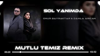 Onur Bayraktar \u0026 Damla Arıcan - Sol Yanımda (Mutlu Temiz Remix)