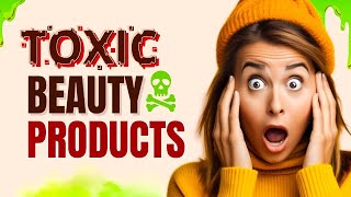 Beware of Toxic Beauty Products: Identifying Harmful Ingredients 🧴