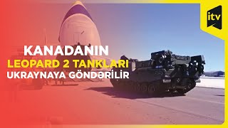 Kanada Ukraynaya yeni Leopard 2 tankı və 8000 artilleriya mərmisi göndərir