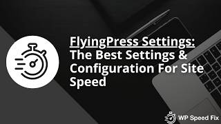 Flying Press Plugin - Best Settings & Configuration For Site Speed