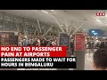 Bengaluru Airport Congestion | After Delhi, Massive Queues At The Bengaluru Airport | English News