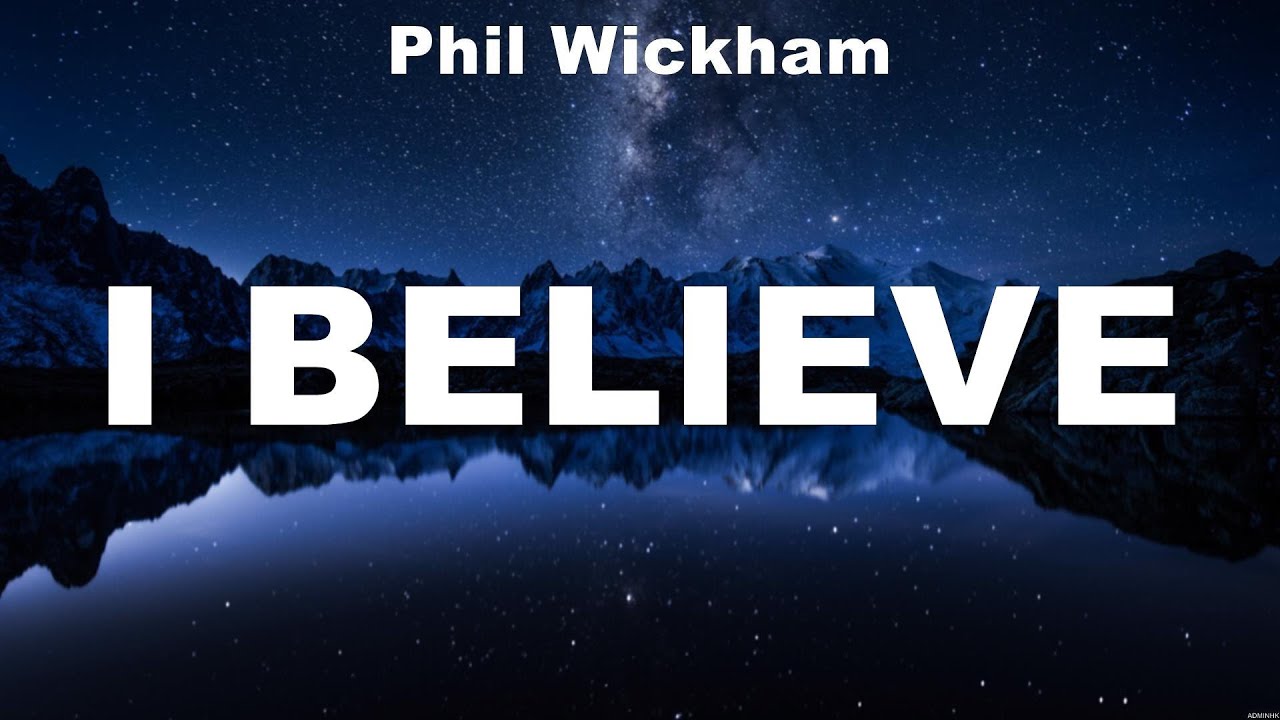 Phil Wickham - I Believe (Lyrics) Elevation Worship, Hillsong UNITED ...