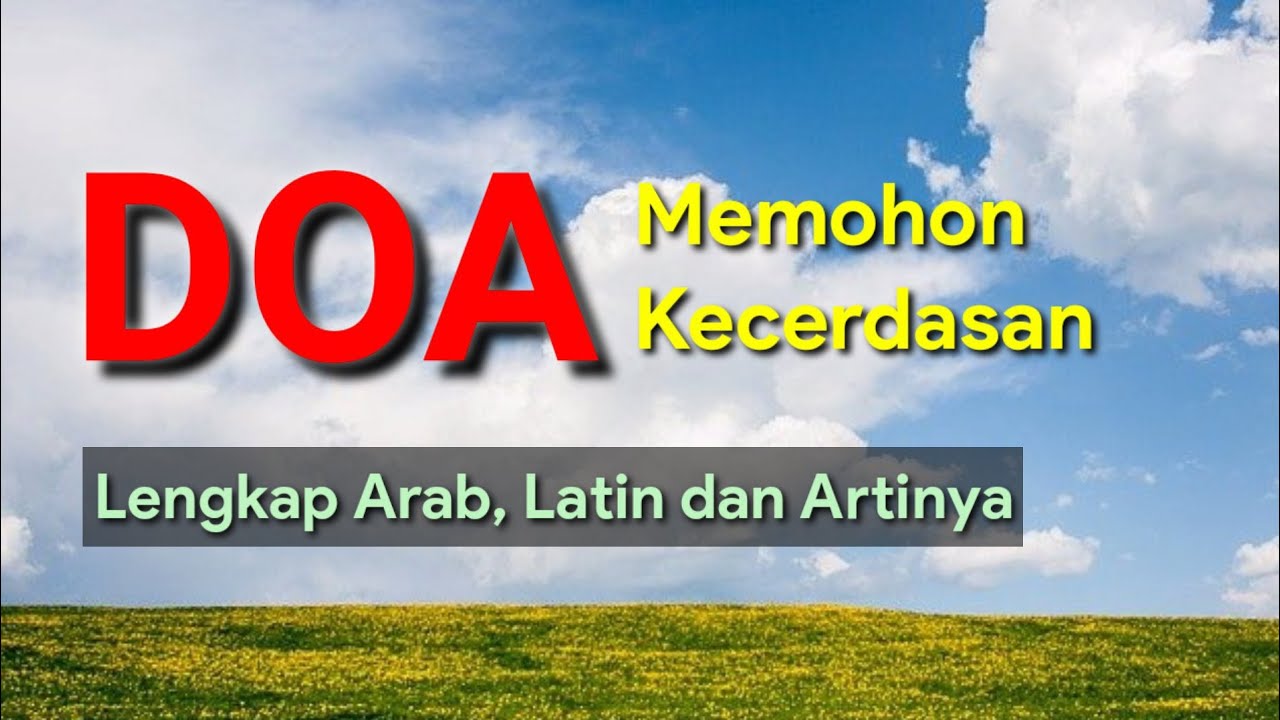 Doa Memohon Kecerdasan Lengkap Arab, Latin Dan Artinya - YouTube