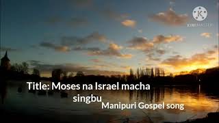 Title: Moses na Israel macha singbu || Manipuri gospel music video|| By Ss Philip Lamkang