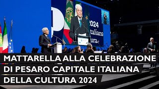 Mattarella alla  cerimonia d’inaugurazione di Pesaro capitale italiana della cultura 2024