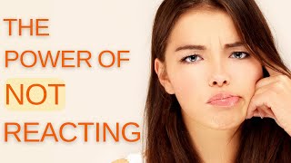 The Power of Not Reacting - How to Control Your Emotions
