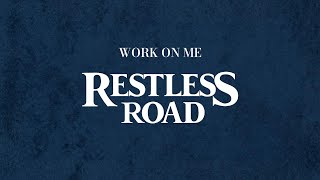 RESTLESS ROAD - WORK ON ME (LYRIC VIDEO)