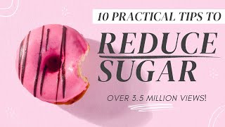 REDUCE YOUR SUGAR INTAKE: 10 tips that helped me cut sugar effectively