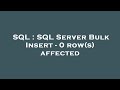 SQL : SQL Server Bulk Insert - 0 row(s) affected