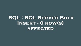 SQL : SQL Server Bulk Insert - 0 row(s) affected