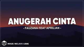 Anugerah Cinta - Fauzana Feat Aprilian (Lirik Lagu)