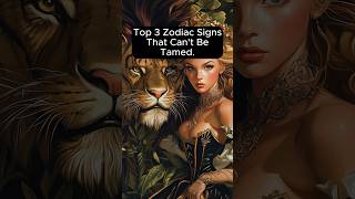 Top 3 Zodiac Signs That Can't Be Tamed! #zodiac #astrology #horoscope #foryou #fyp #viral