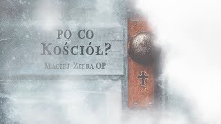 Po co Kościół? - wprowadzenie | O. Maciej Zięba OP