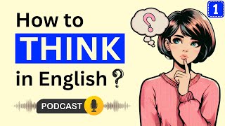 English Podcast | How to Think in English | Episode 1 | English Podcast for Learning English