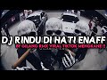 DJ RINDU DI HATI ENAFF BY GILANG RMX VIRAL TIKTOK MENGKANE‼️