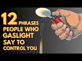 10 GASLIGHTING PHRASES ABUSIVE PEOPLE USE TO CONTROL YOU