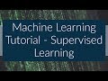 Machine Learning Tutorial - Supervised Learning (What is Supervised Learning)