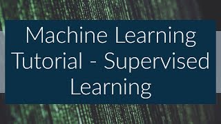 Machine Learning Tutorial - Supervised Learning (What is Supervised Learning)