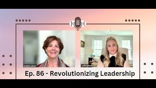 Ep 86 - Revolutionizing Leadership #HeartDrivenLeadership #TransformativeJourney #InnovativeCultures