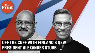 Finland's new President & ex-PM Alexander Stubb on ThePrint Off The Cuff (Published in April 2022)