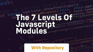 The 7 levels of javascript modules